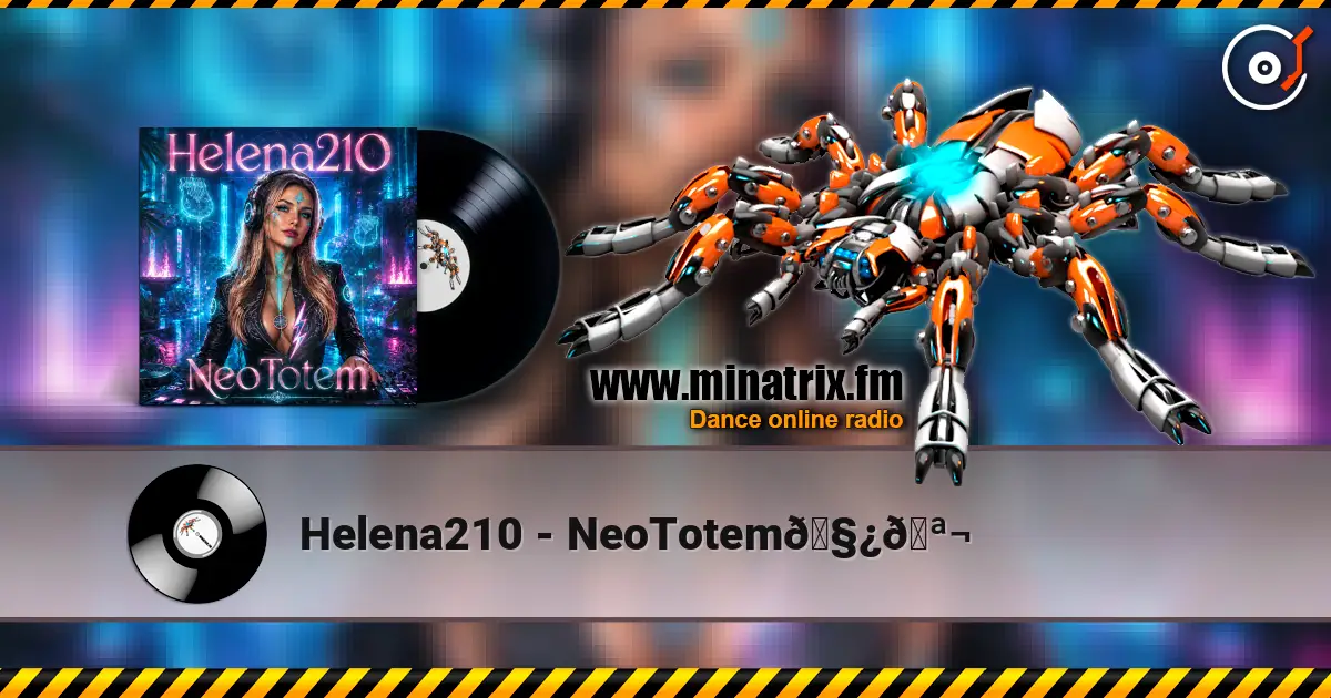 Helena210 - NeoTotem🧿🪬 écouter en ligne en haute qualité | Minatrix.FM