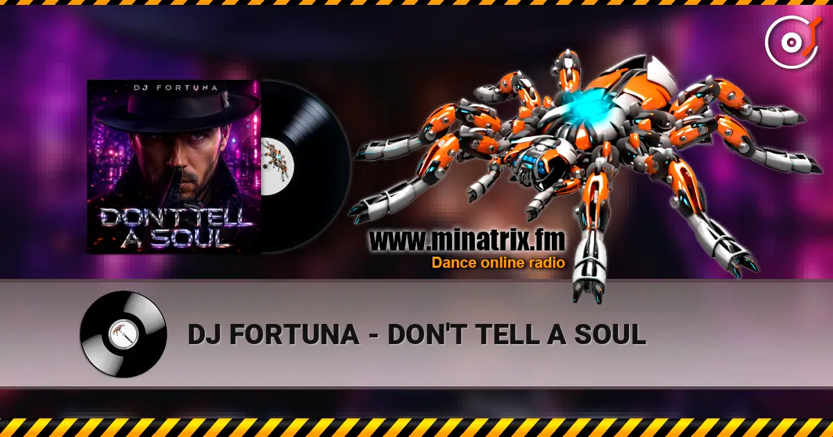DJ FORTUNA - DON'T TELL A SOUL online in hoher Qualität hören | Minatrix.FM