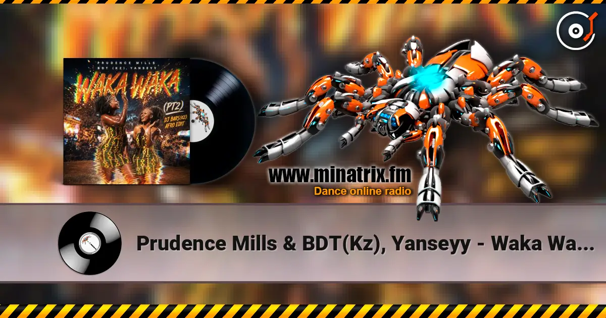 Prudence Mills & BDT(Kz), Yanseyy - Waka Waka (PT2)(DJ Bars(Kz) Afro Edit)(Radio écouter en ligne en haute qualité | Minatrix.FM