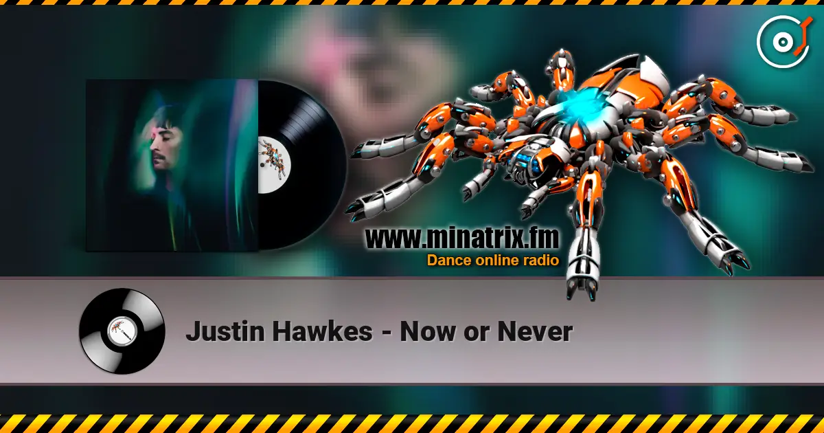 Justin Hawkes - Now or Never escuchar online en alta calidad | Minatrix.FM