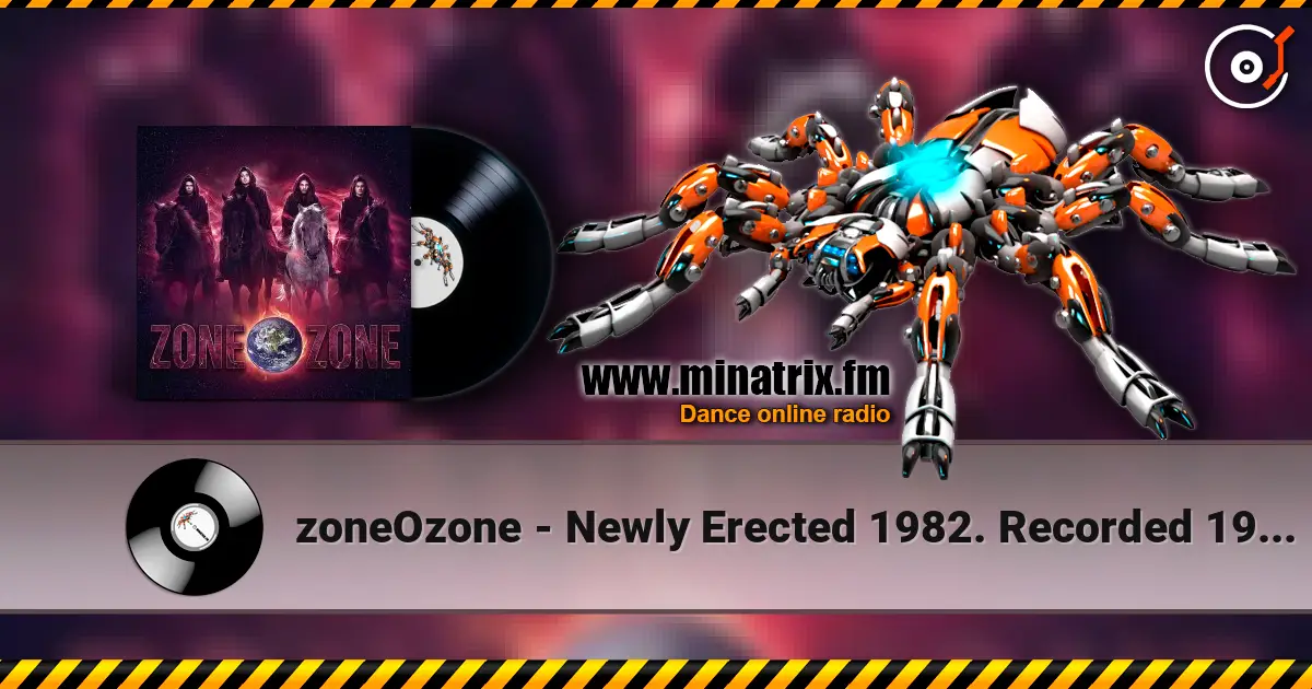 zoneOzone - Newly Erected 1982. Recorded 1987. Restored and remastered 2026 online in hoher Qualität hören | Minatrix.FM