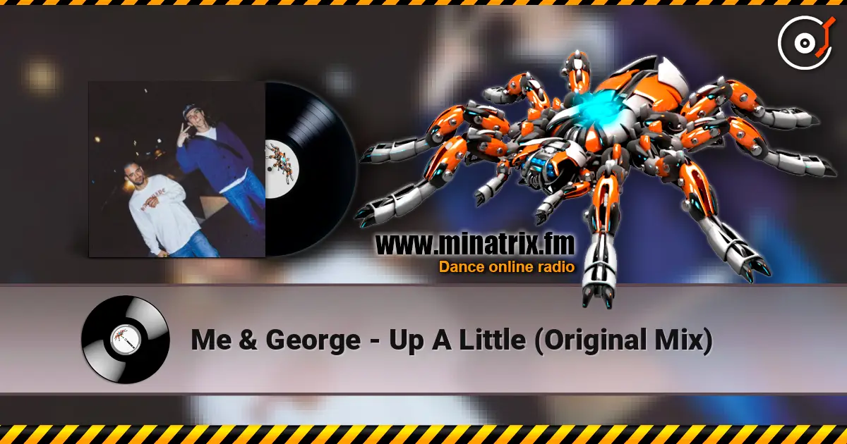Me & George - Up A Little (Original Mix) escuchar online en alta calidad | Minatrix.FM
