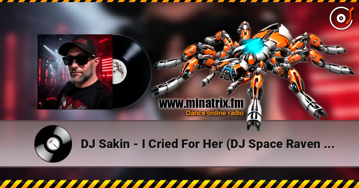 DJ Sakin - I Cried For Her (DJ Space Raven Remix) online in hoher Qualität hören | Minatrix.FM