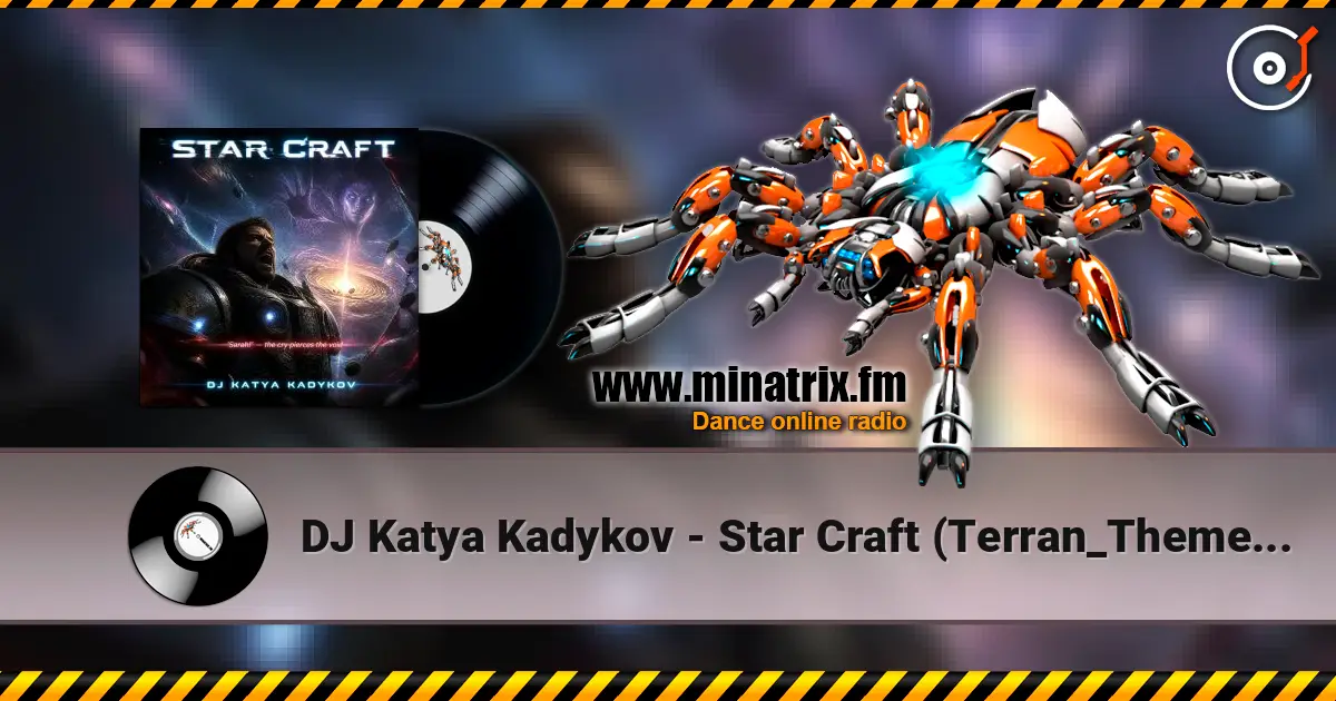 DJ Katya Kadykov - Star Craft (Terran_Theme_edit) online in hoher Qualität hören | Minatrix.FM