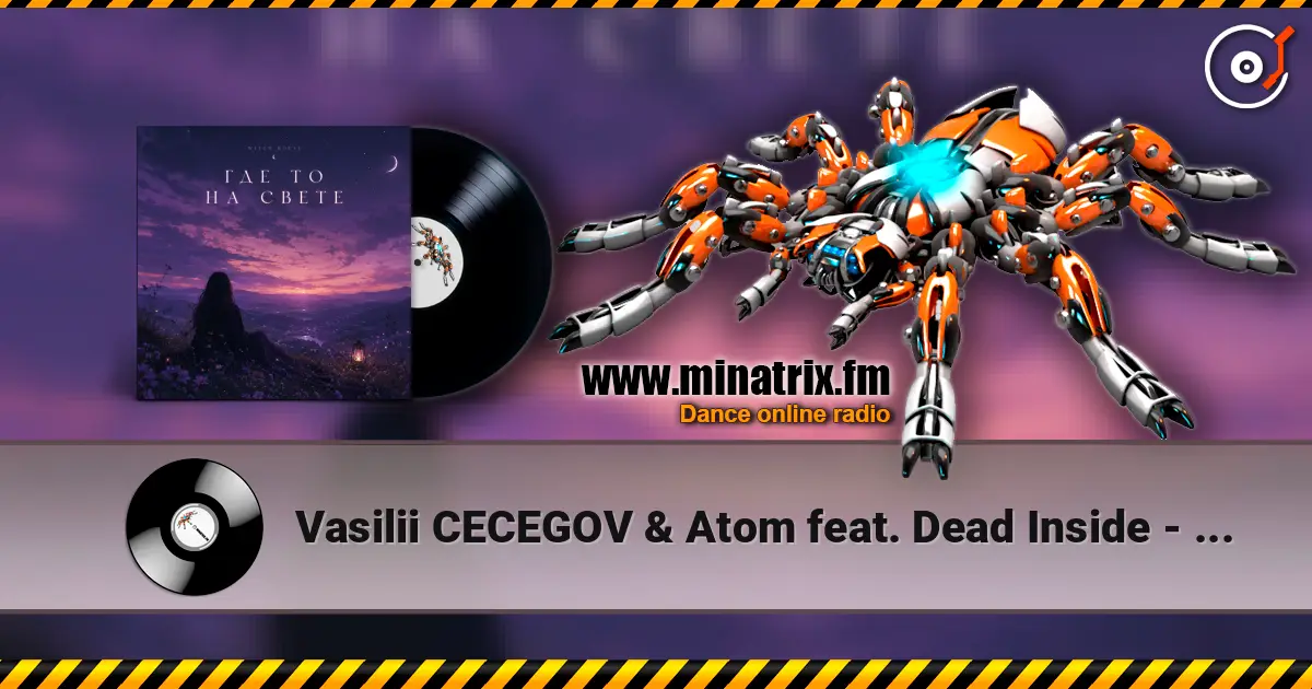 Vasilii CECEGOV & Atom feat. Dead Inside - стихи Артур Третьяков Где То На Свете слушать онлайн в высоком качестве | Minatrix.FM