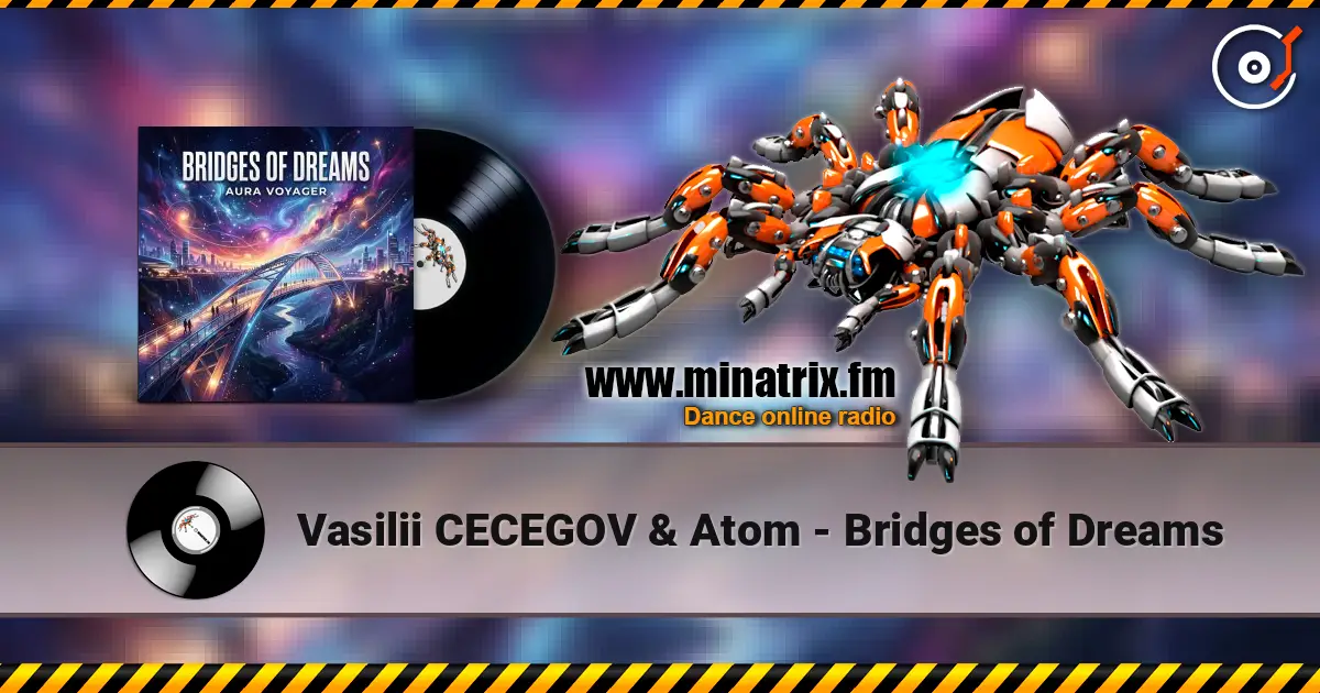 Vasilii CECEGOV & Atom - Bridges of Dreams слушать онлайн в высоком качестве | Minatrix.FM