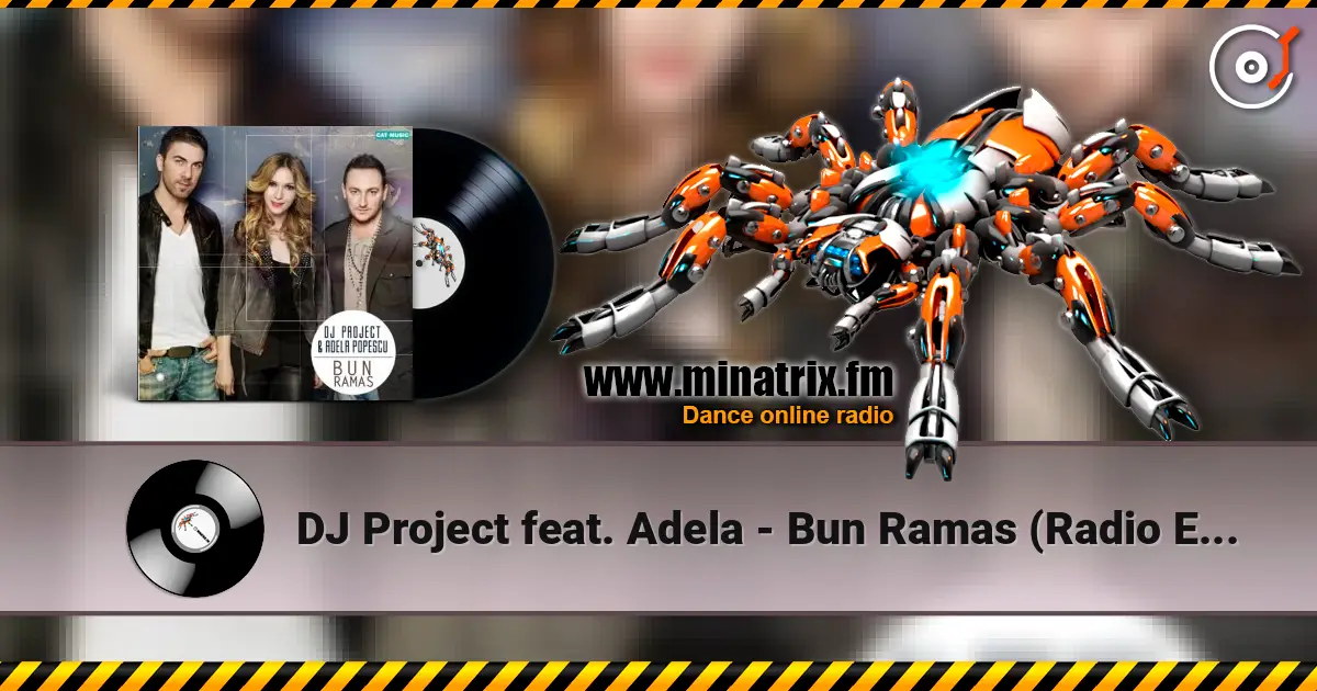 DJ Project feat. Adela - Bun Ramas (Radio Edit) écouter en ligne en haute qualité | Minatrix.FM