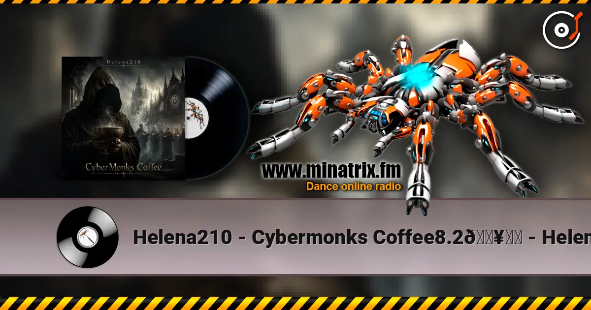 Helena210 - Cybermonks Coffee8.2🔥❤️ - Helena210 слушать онлайн в высоком качестве | Minatrix.FM