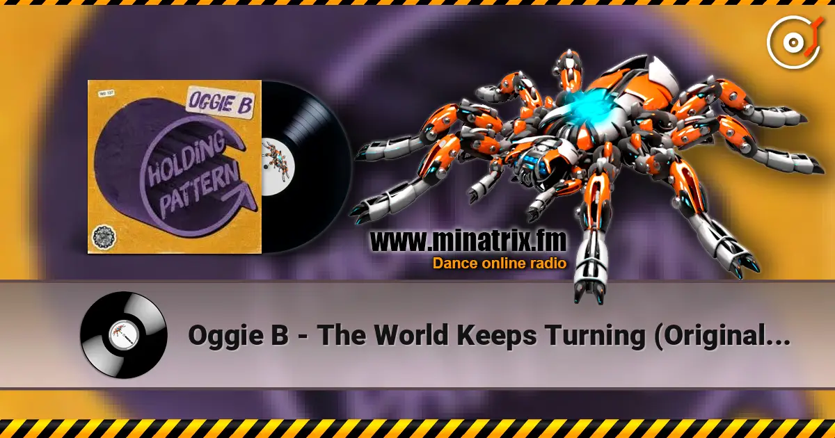Oggie B - The World Keeps Turning (Original Mix) écouter en ligne en haute qualité | Minatrix.FM