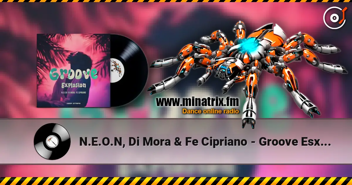N.E.O.N, Di Mora & Fe Cipriano - Groove Esxplosion (Radio Edit) online in hoher Qualität hören | Minatrix.FM