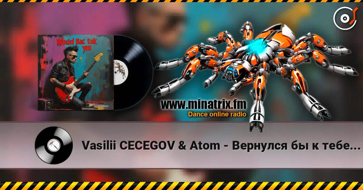 Vasilii CECEGOV & Atom - Вернулся бы к тебе (Remix) 高品质在线收听 | Minatrix.FM