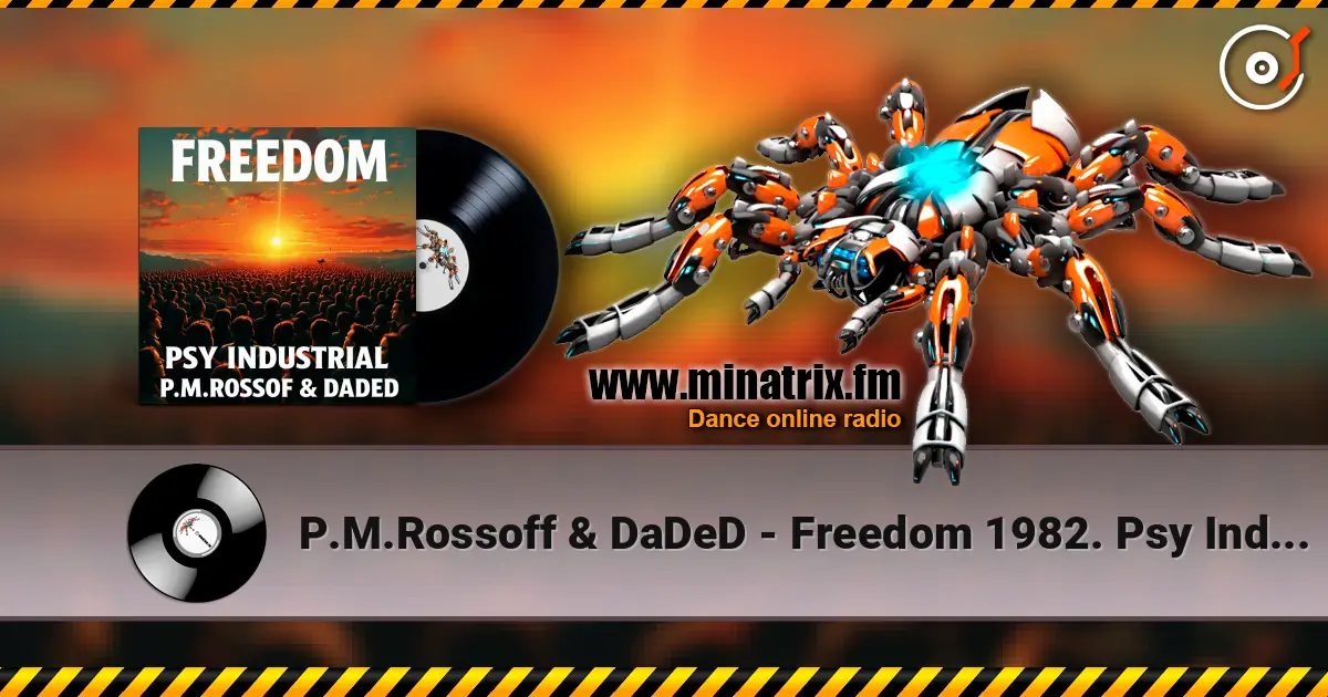 P.M.Rossoff & DaDeD - Freedom 1982. Psy Industrial Remix 2026 слушать онлайн в высоком качестве | Minatrix.FM