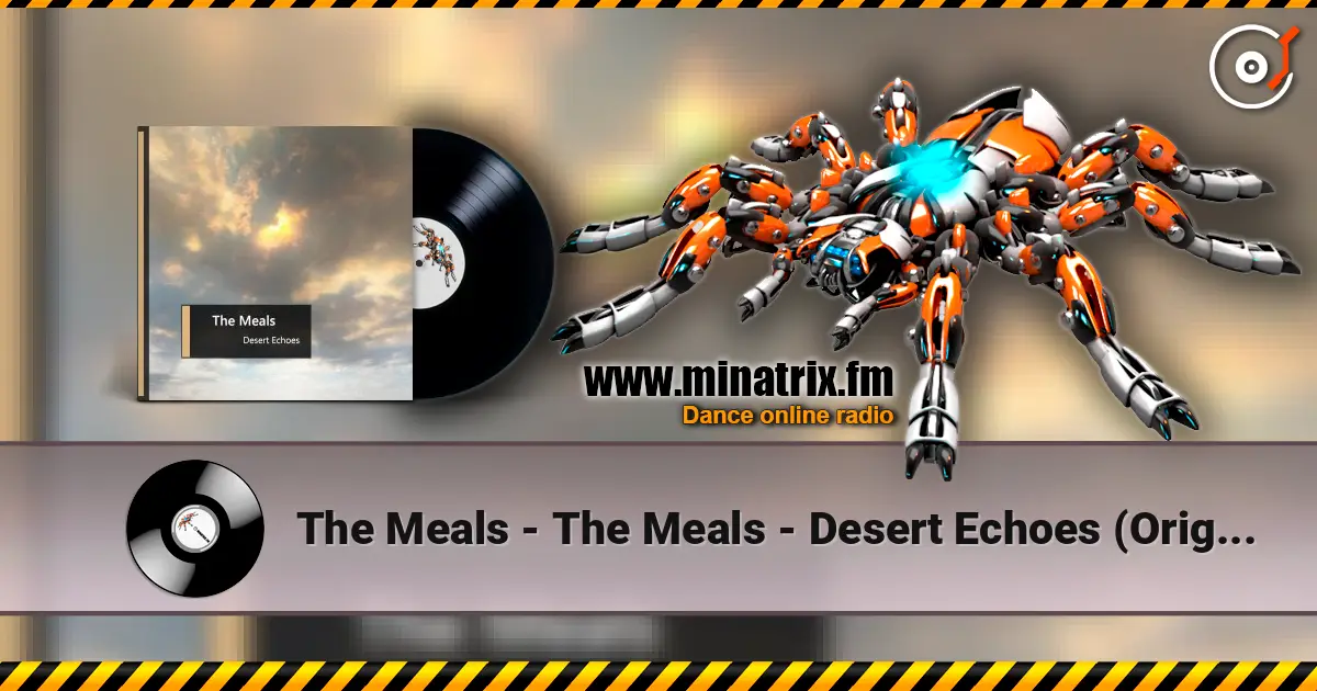 The Meals - The Meals - Desert Echoes (Original Mix) online in hoher Qualität hören | Minatrix.FM