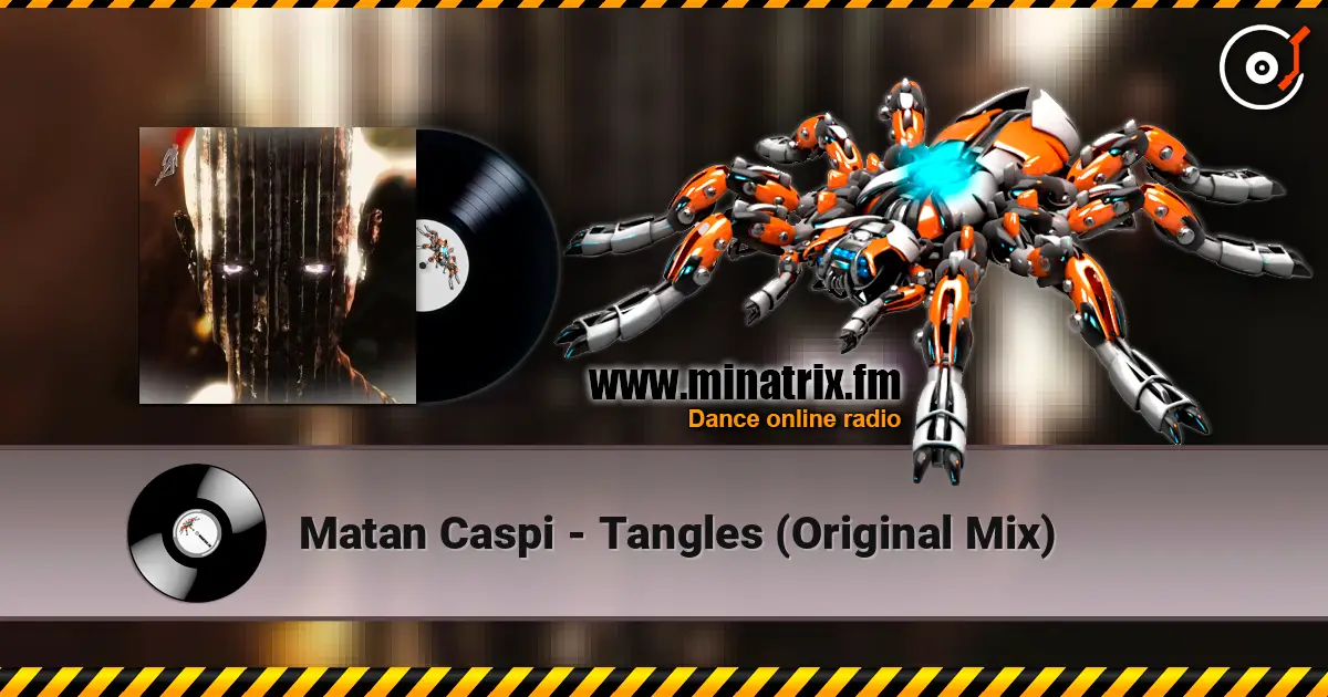 Matan Caspi - Tangles (Original Mix) 高品质在线收听 | Minatrix.FM