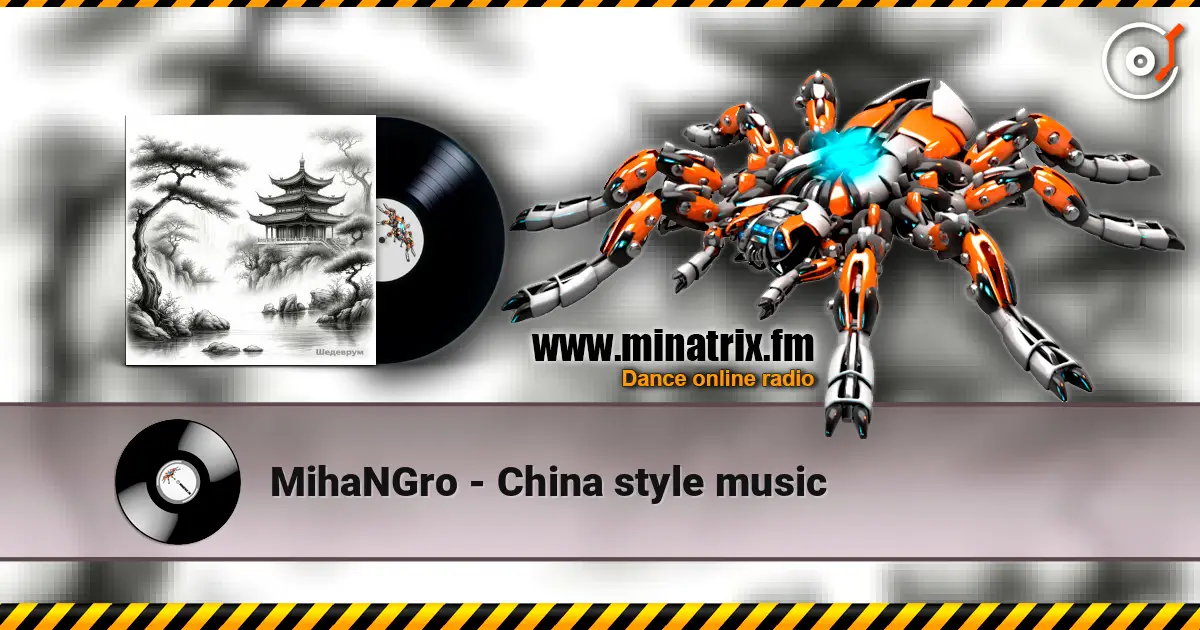 MihaNGro - China style music слухати онлайн у високій якості | Minatrix.FM