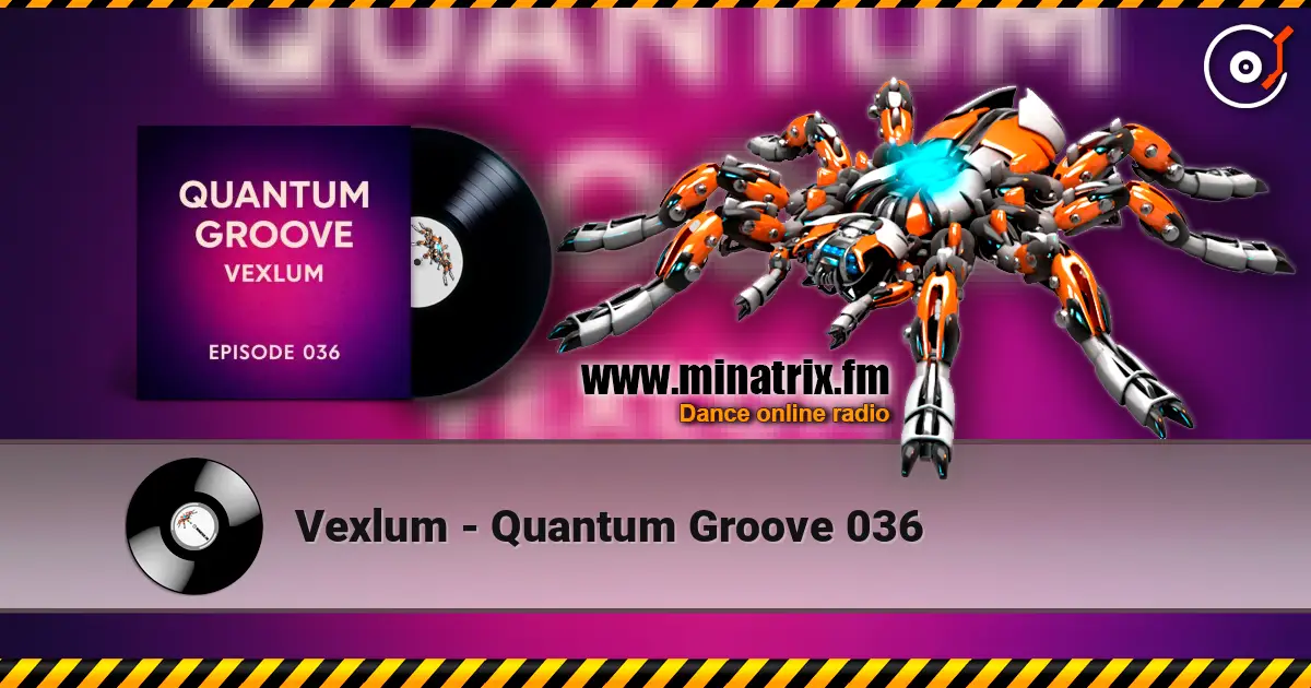 Vexlum - Quantum Groove 036 online in hoher Qualität hören | Minatrix.FM