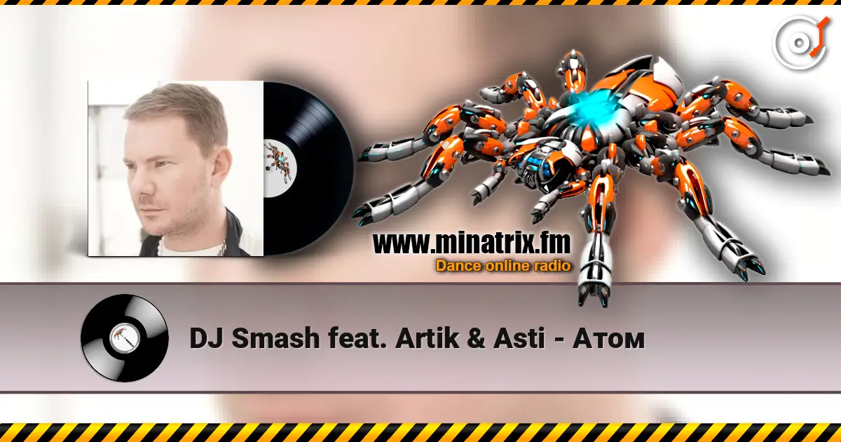 DJ Smash feat. Artik & Asti - Атом online in hoher Qualität hören | Minatrix.FM