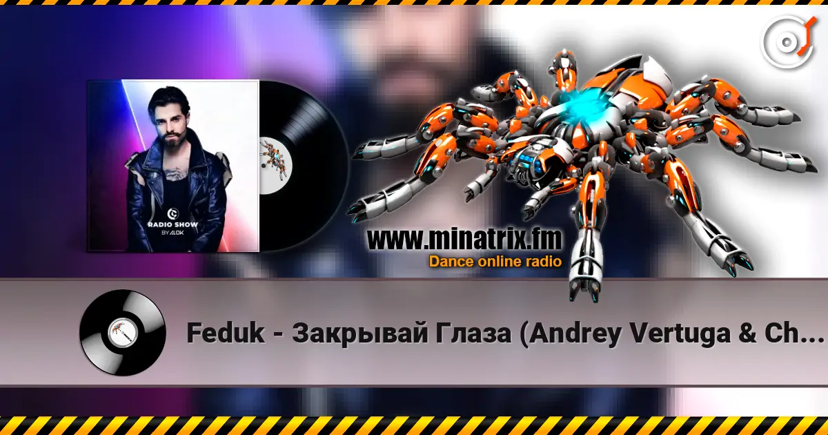 Feduk - Закрывай Глаза (Andrey Vertuga & Chris Fader Remix) (Radio Edit) escuchar online en alta calidad | Minatrix.FM