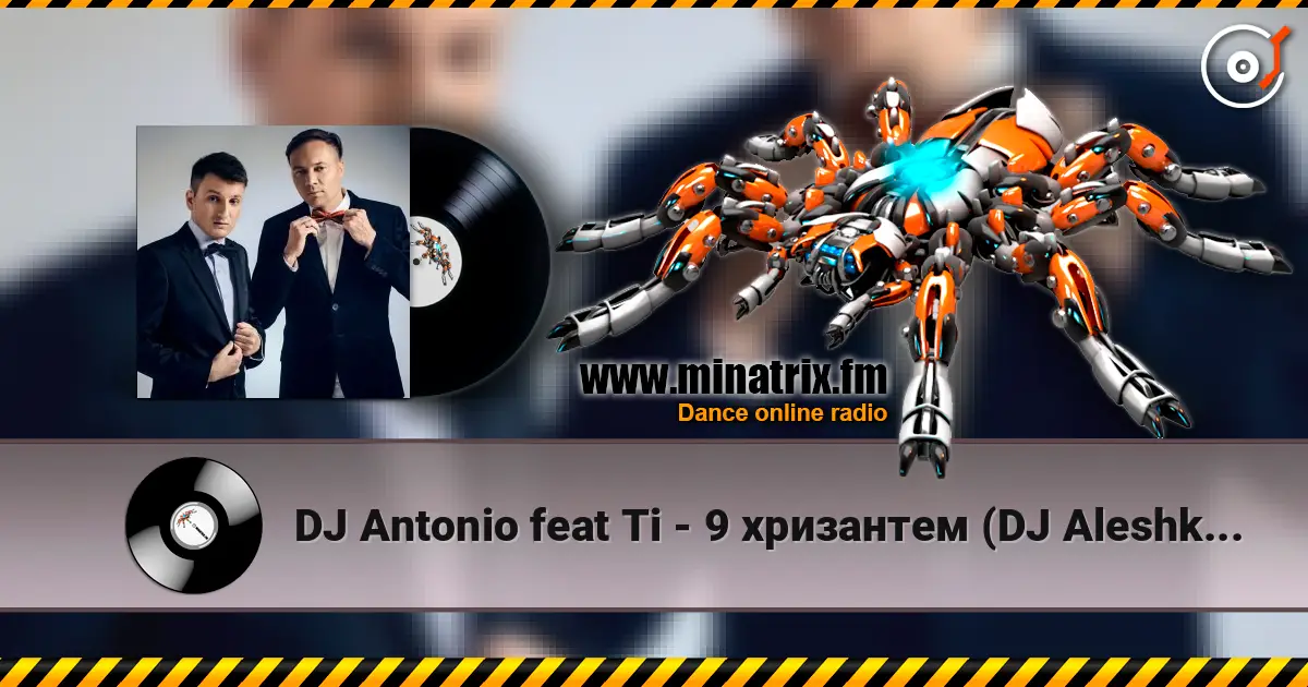 DJ Antonio feat Ti - 9 хризантем (DJ Aleshkin re-edit ) слушать онлайн в высоком качестве | Minatrix.FM