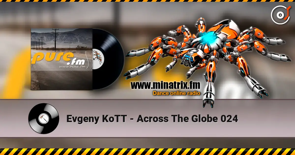 Evgeny KoTT - Across The Globe 024 слушать онлайн в высоком качестве | Minatrix.FM