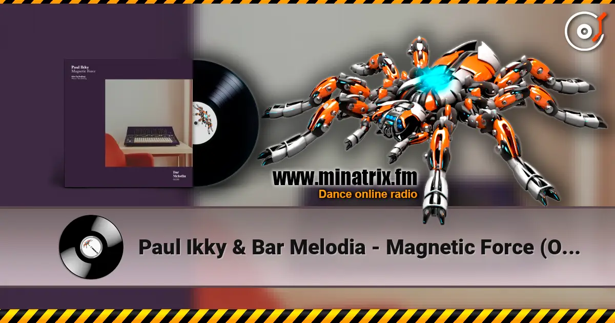 Paul Ikky & Bar Melodia - Magnetic Force (Original Mix) слушать онлайн в высоком качестве | Minatrix.FM