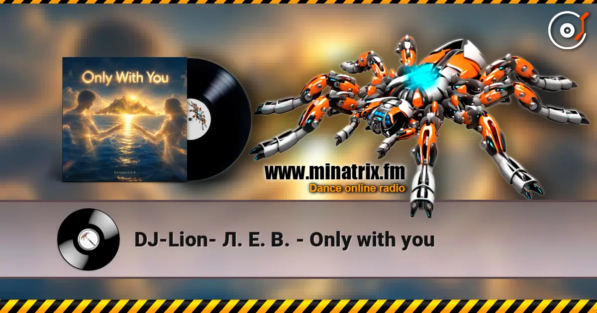 DJ-Lion- Л. Е. В. - Only with you online in hoher Qualität hören | Minatrix.FM