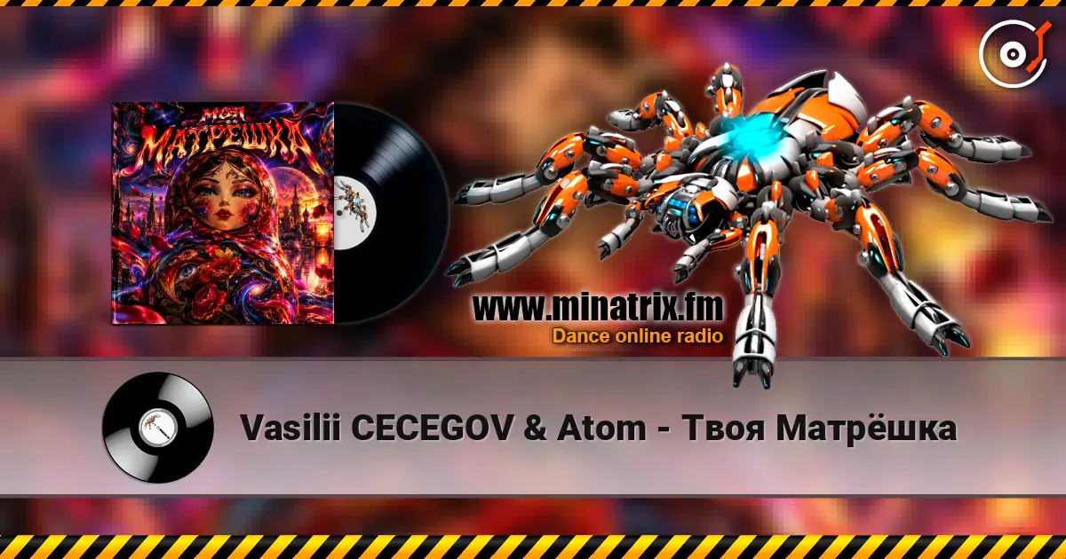 Vasilii CECEGOV & Atom - Твоя Матрёшка escuchar online en alta calidad | Minatrix.FM