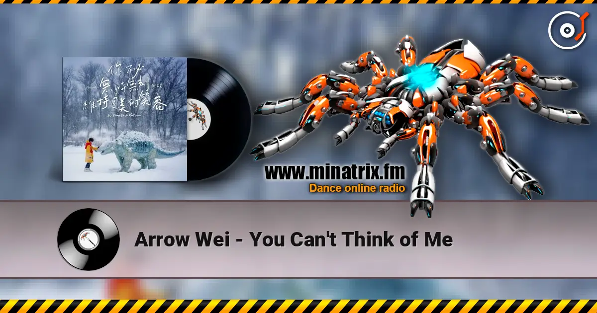 Arrow Wei - You Can't Think of Me online in hoher Qualität hören | Minatrix.FM