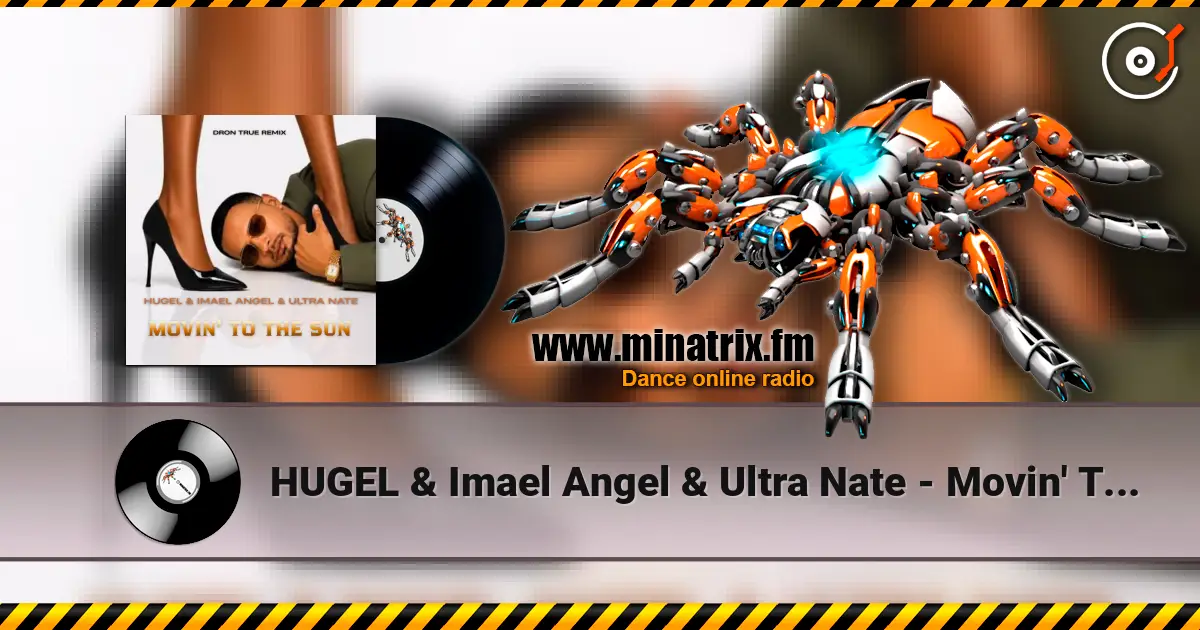 HUGEL & Imael Angel & Ultra Nate - Movin' To The Sun (DRoN TRuE Remix) online in hoher Qualität hören | Minatrix.FM