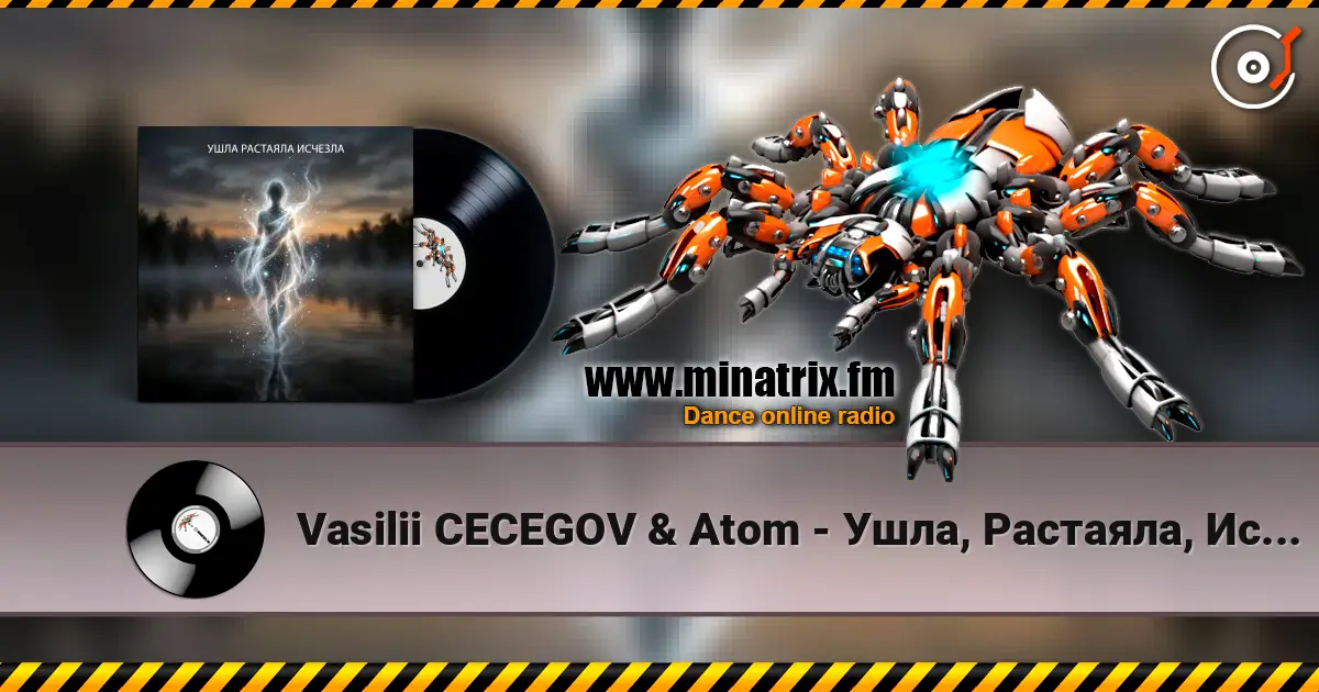 Vasilii CECEGOV & Atom - Ушла, Растаяла, Исчезла слушать онлайн в высоком качестве | Minatrix.FM