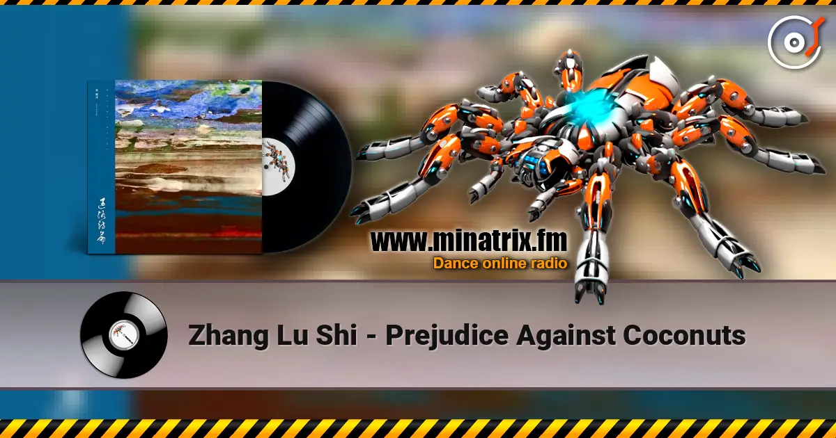 Zhang Lu Shi - Prejudice Against Coconuts слушать онлайн в высоком качестве | Minatrix.FM