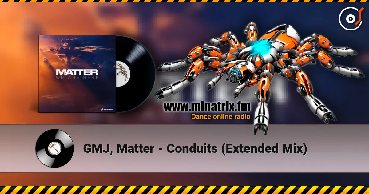 GMJ, Matter - Conduits (Extended Mix) online in hoher Qualität hören | Minatrix.FM