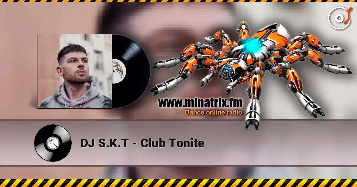 DJ S.K.T - Club Tonite online in hoher Qualität hören | Minatrix.FM