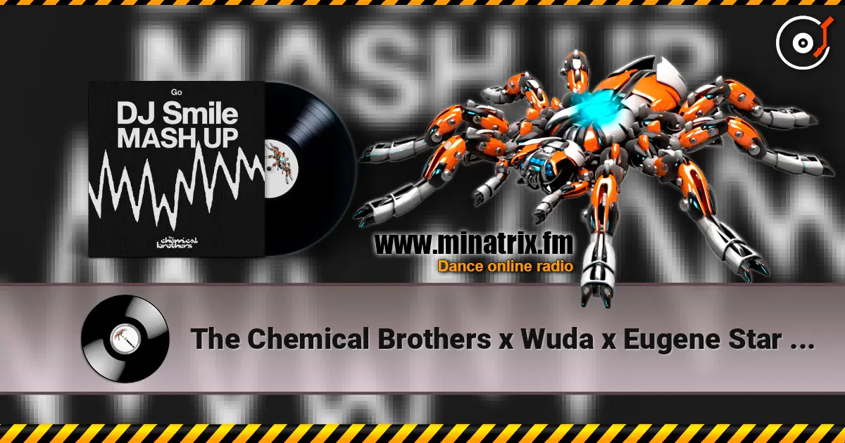 The Chemical Brothers x Wuda x Eugene Star - Go (DJ SMILE MLS MASH UP) listen online in high quality | Minatrix.FM