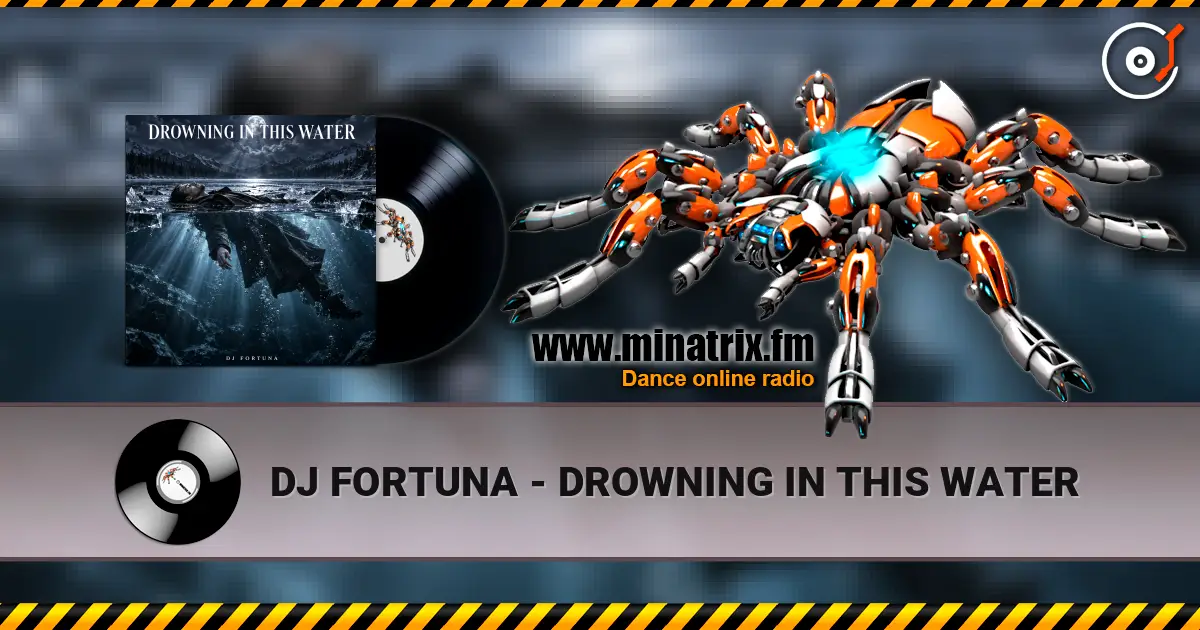 DJ FORTUNA - DROWNING IN THIS WATER online in hoher Qualität hören | Minatrix.FM