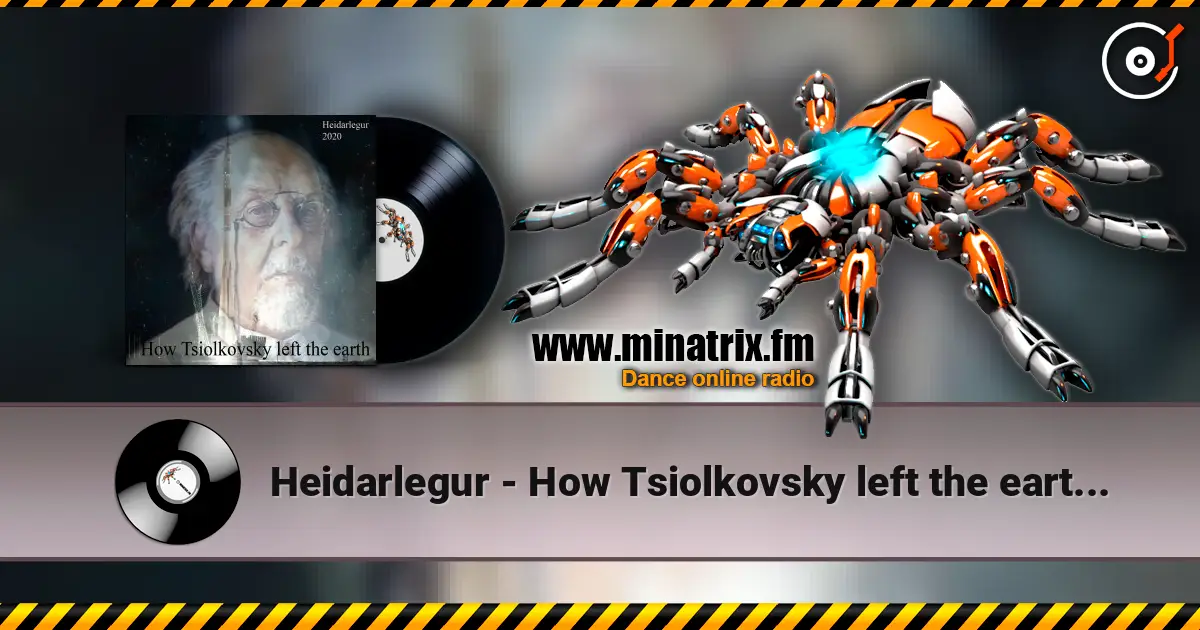Heidarlegur - How Tsiolkovsky left the earthHow Tsiolkovsky left the earth 高品质在线收听 | Minatrix.FM