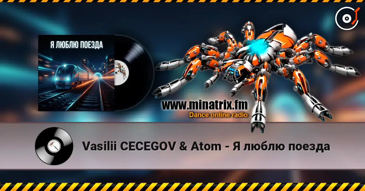 Vasilii CECEGOV & Atom - Я люблю поезда слушать онлайн в высоком качестве | Minatrix.FM
