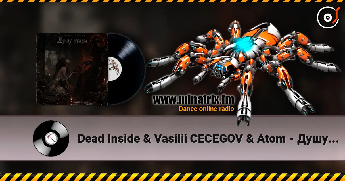 Dead Inside & Vasilii CECEGOV & Atom - Душу отдам escuchar online en alta calidad | Minatrix.FM