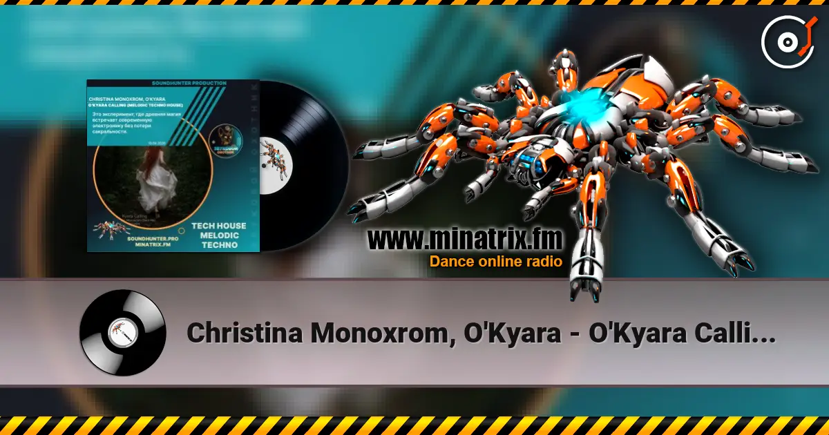 Christina Monoxrom, O'Kyara - O'Kyara Calling (Melodic Techno House) слушать онлайн в высоком качестве | Minatrix.FM