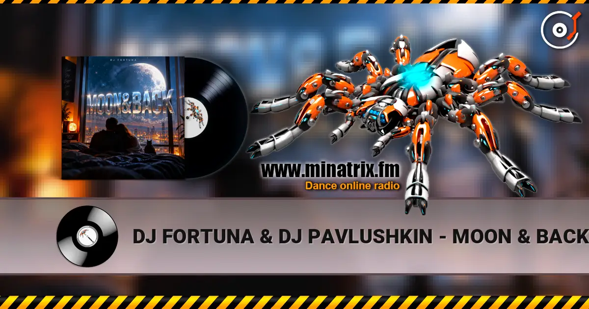 DJ FORTUNA & DJ PAVLUSHKIN - MOON & BACK écouter en ligne en haute qualité | Minatrix.FM