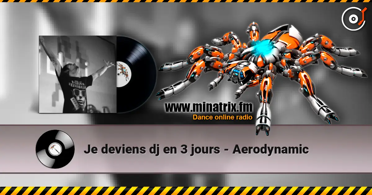 Je deviens dj en 3 jours - Aerodynamic listen online in high quality | Minatrix.FM