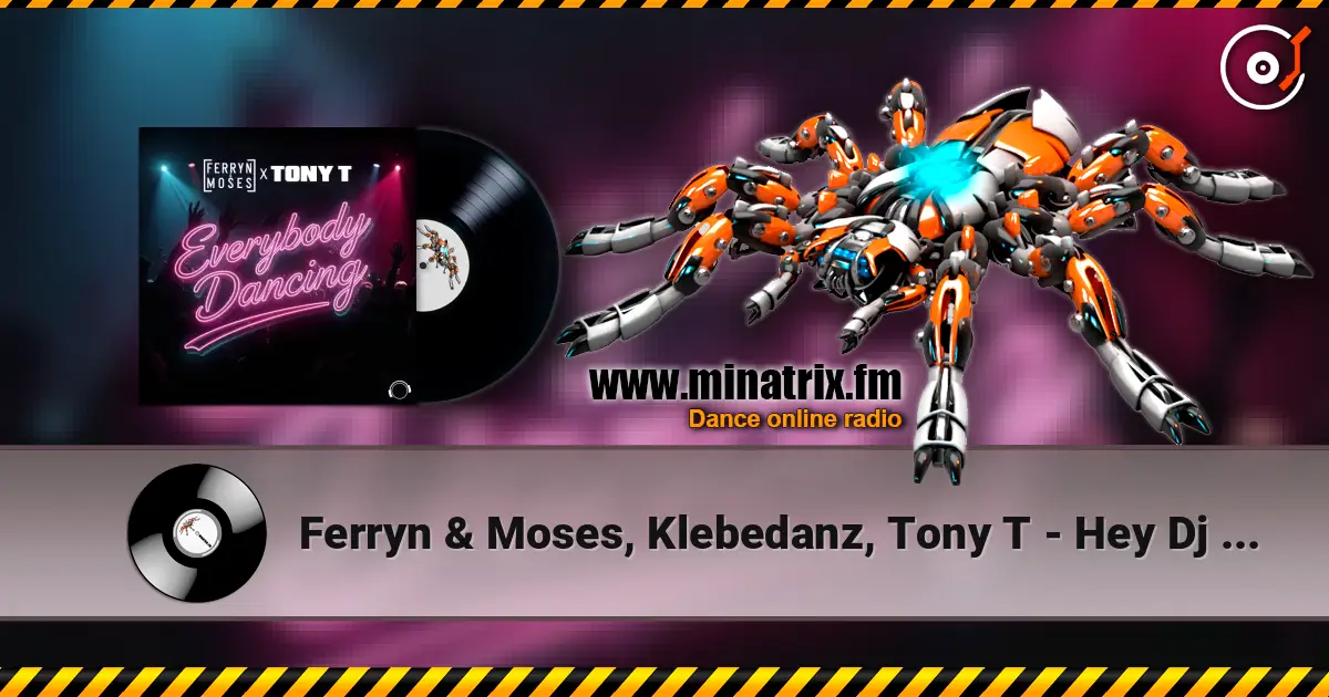Ferryn & Moses, Klebedanz, Tony T - Hey Dj (Extended Mix) listen online in high quality | Minatrix.FM