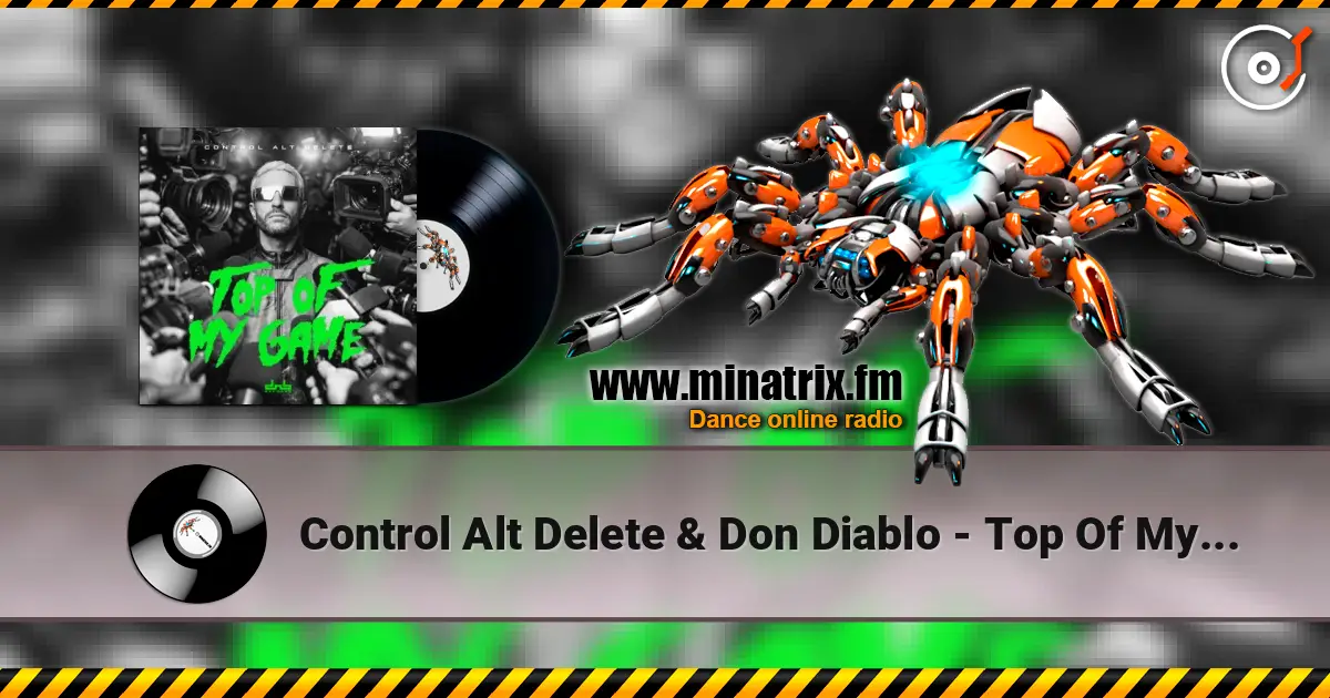 Control Alt Delete & Don Diablo - Top Of My Game listen online in high quality | Minatrix.FM