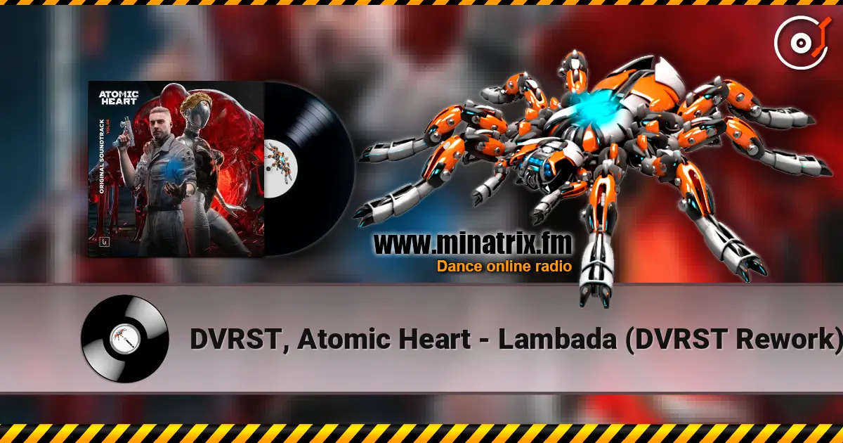 DVRST, Atomic Heart - Lambada (DVRST Rework) listen online in high quality | Minatrix.FM