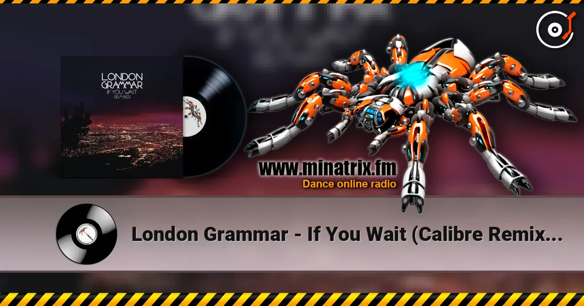 London Grammar - If You Wait (Calibre Remix) [Mixed] слушать онлайн в высоком качестве | Minatrix.FM