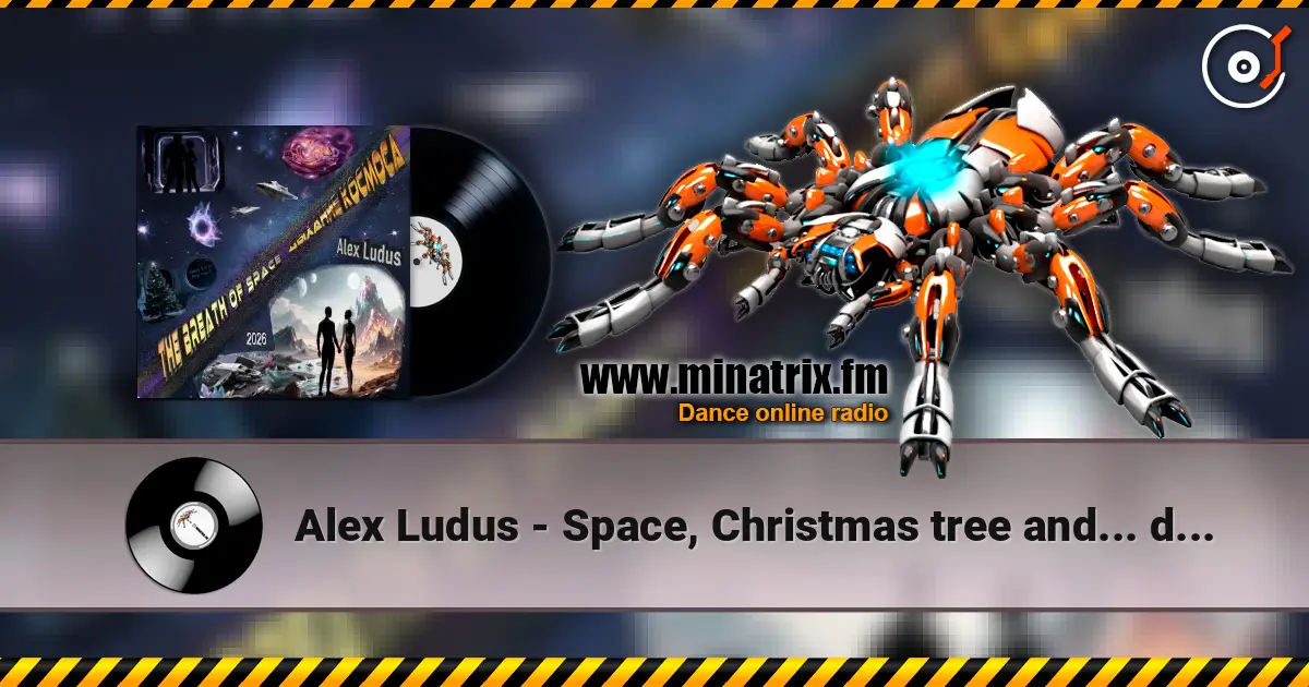 Alex Ludus - Space, Christmas tree and... dust слушать онлайн в высоком качестве | Minatrix.FM