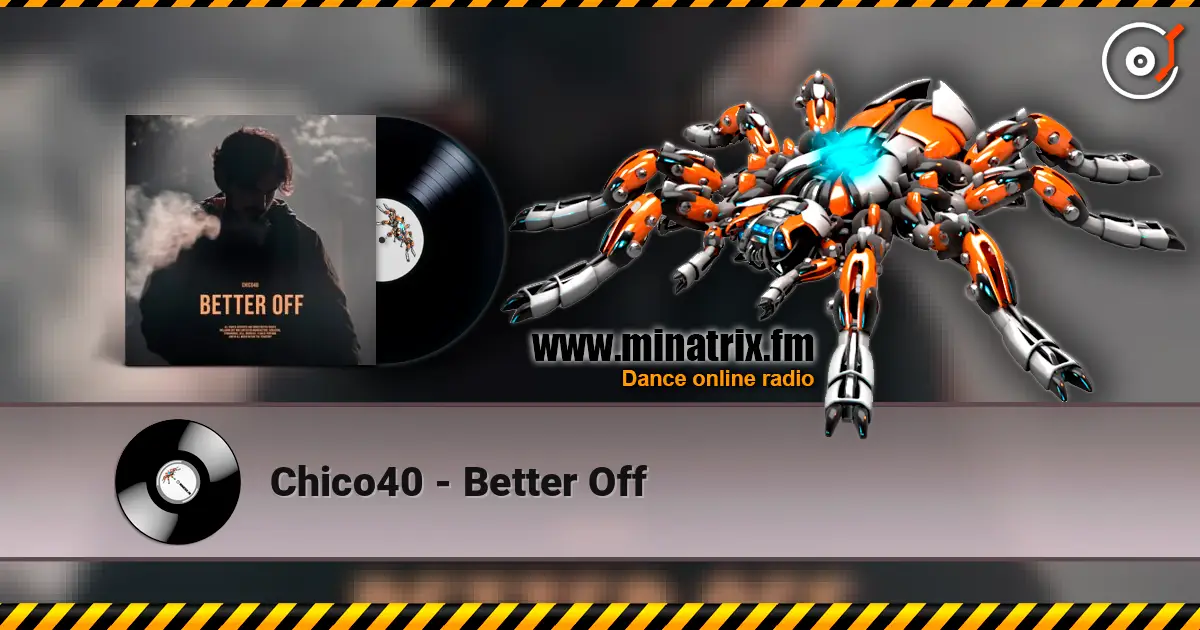 Chico40 - Better Off жоғары сапада онлайн тыңдау | Minatrix.FM