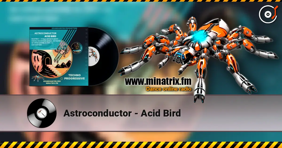 Astroconductor - Acid Bird слушать онлайн в высоком качестве | Minatrix.FM