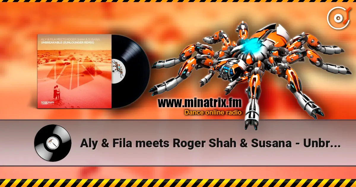 Aly & Fila meets Roger Shah & Susana - Unbreakable (Extended Mix) слушать онлайн в высоком качестве | Minatrix.FM