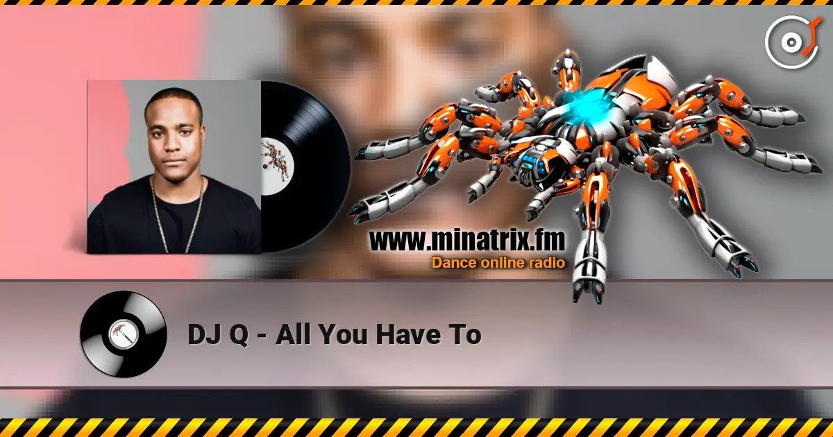 DJ Q - All You Have To слушать онлайн в высоком качестве | Minatrix.FM